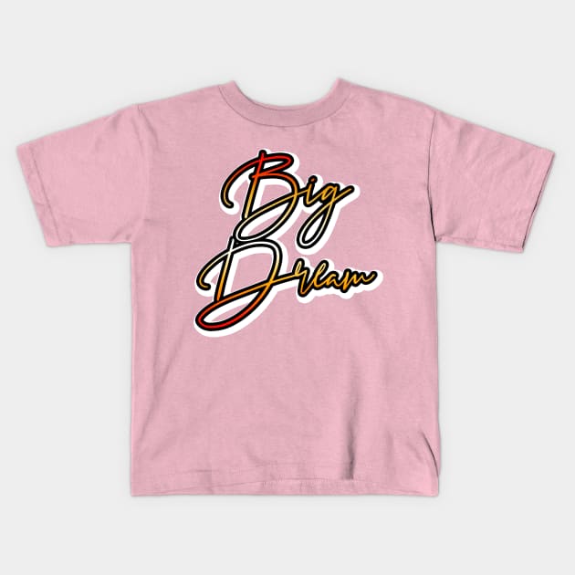 Big Dream Kids T-Shirt by TshopperUSA